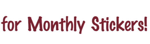 for Monthly Stickers!